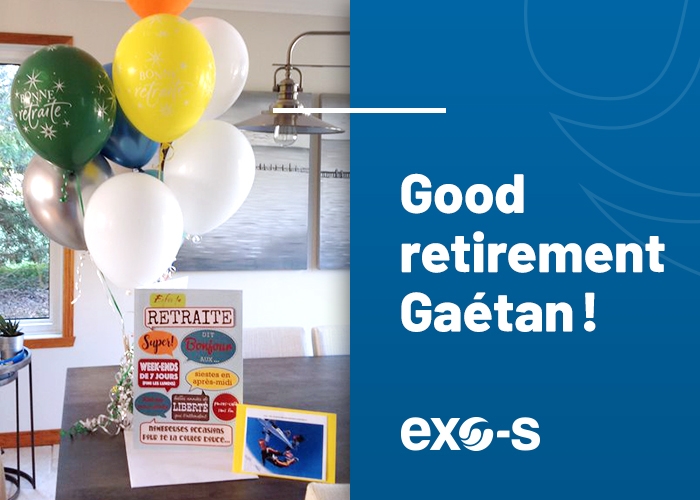 It is with the feeling of accomplished duty that one of our precious collaborator, Gaétan Dion, bowed out after 39 years of contribution at Exo-s!